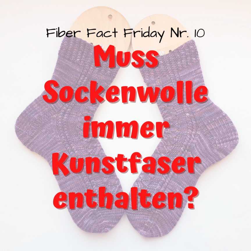 Fiber Fact Friday Nr. 10: Muss Sockenwolle immer Kunstfaser&nbsp;enthalten?